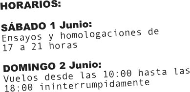 HORARIOS:

SÁBADO 1 Junio:
Ensayos y homologaciones de
17 a 21 horas

DOMINGO 2 Junio:
Vuelos desde las 10:00 hasta las 18:00 ininterrumpidamente